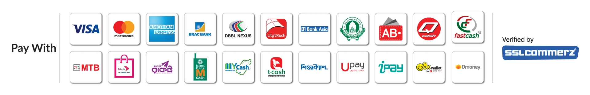 Pay with VISA, Mastercard, American Express, BRAC Bank, DBBL Nexus, City Touch, Bank Asia, AB Bank, Q Cash, FastCash, MTB, bKash, Rocket, Islami Bank mCash, MyCash, t-cash, SureCash, Upay, iPay, OK Wallet and Dmoney — verified by SSLCommerz